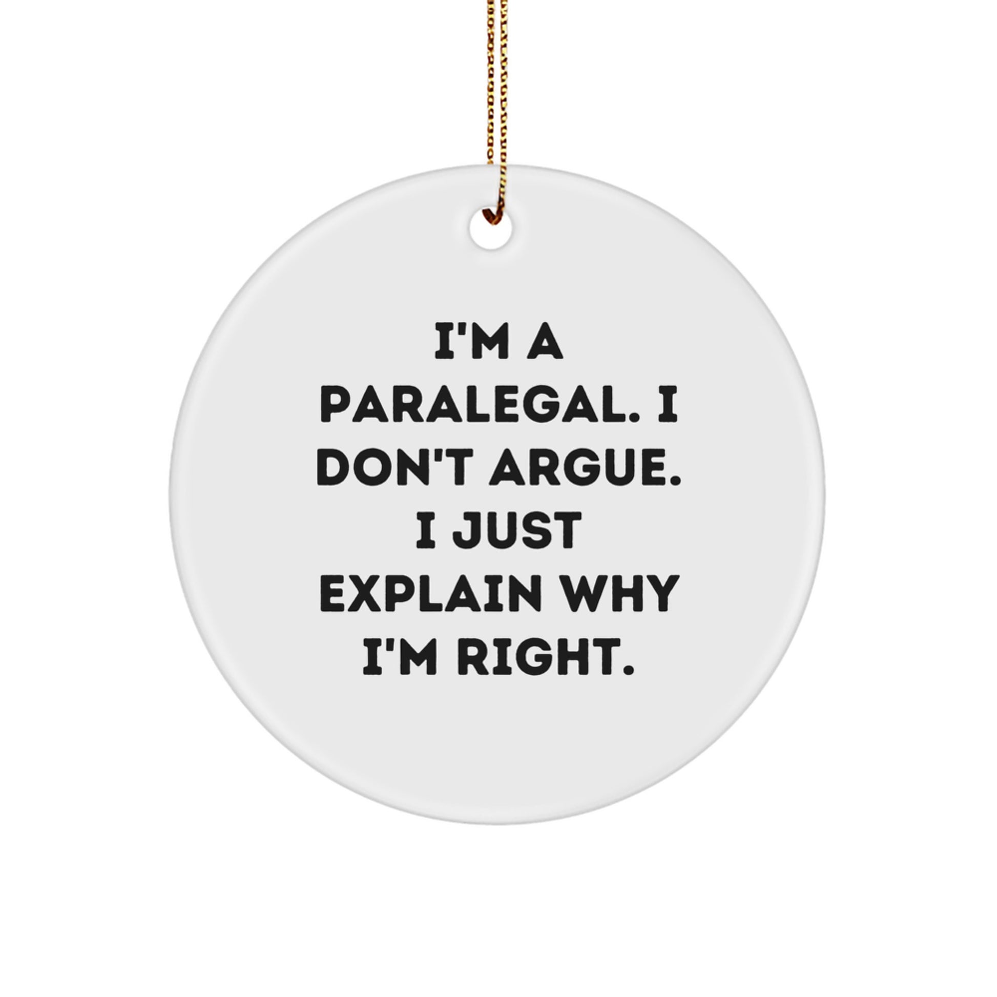 Funny Paralegal Gifts from Friends to Coworkers - I'm Right - Christmas Circle Ornament for Paralegal Men, Women, and Family - Image 1
