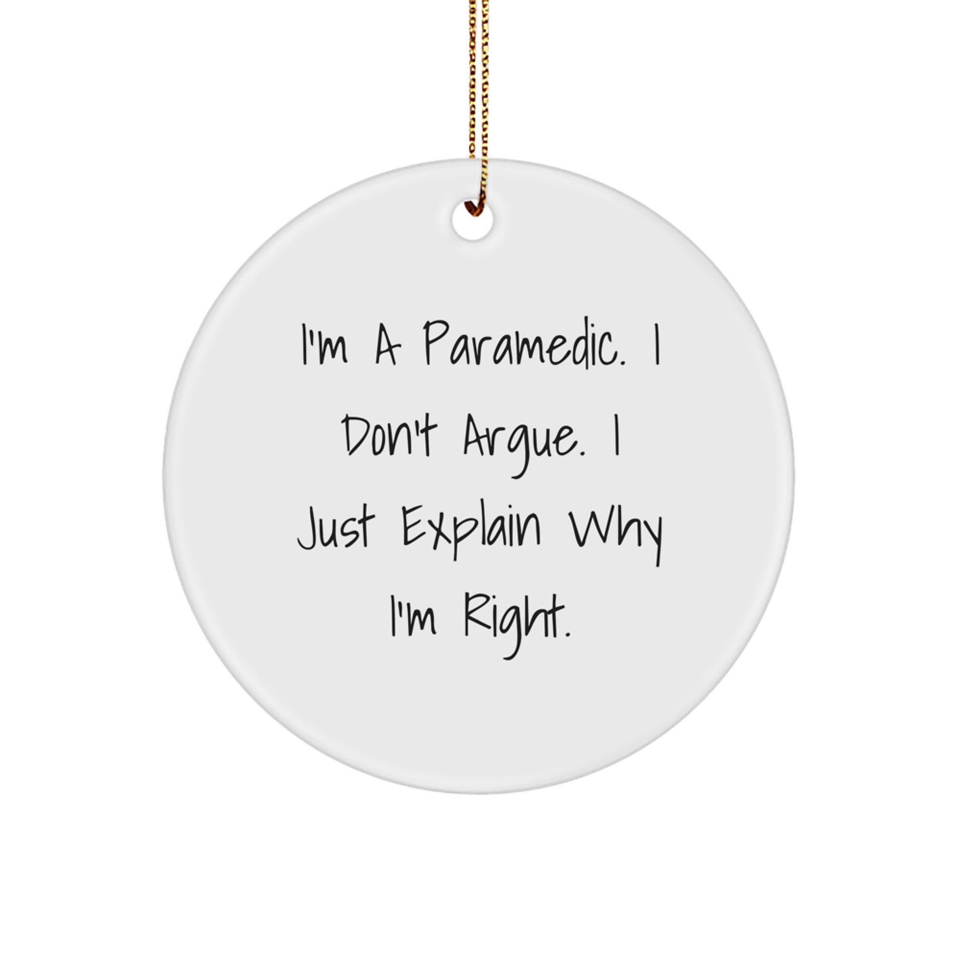 Rescue Worker Humor Gifts for Men - Funny Circle Ornament from Friends - I'm Right Quote, Christmas Unique Presents - Image 1