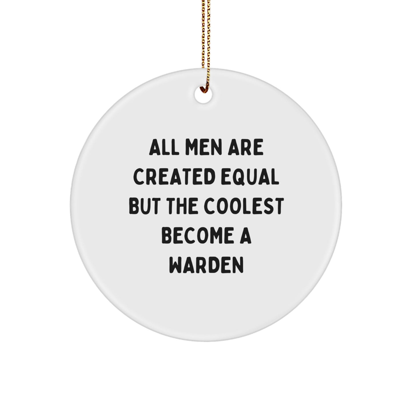 Funny Warden Gifts for Men, Warden Circle Ornament Quote, All Men Are Created Equal But The Coolest Become A Warden Christmas Unique - Image 1