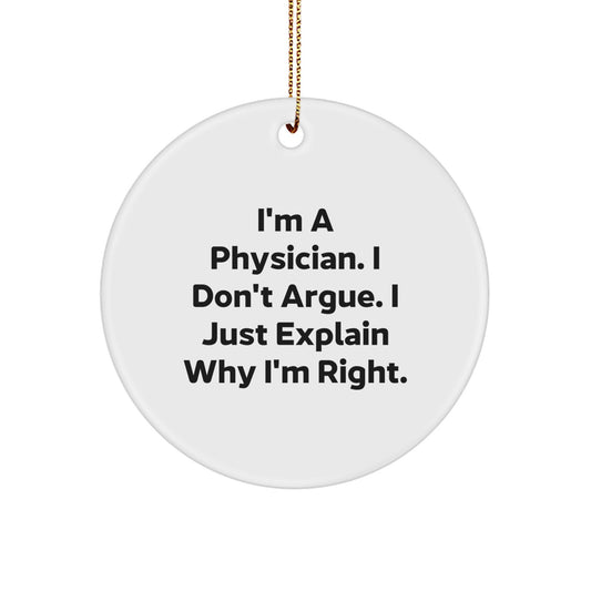 Funny Physician Gifts from Friends, Christmas Unique Circular Ornaments for Physicians, 'I'm A Physician',
             I Explain Why I'm Right' Inspirational Circle Ornament - Image 1
