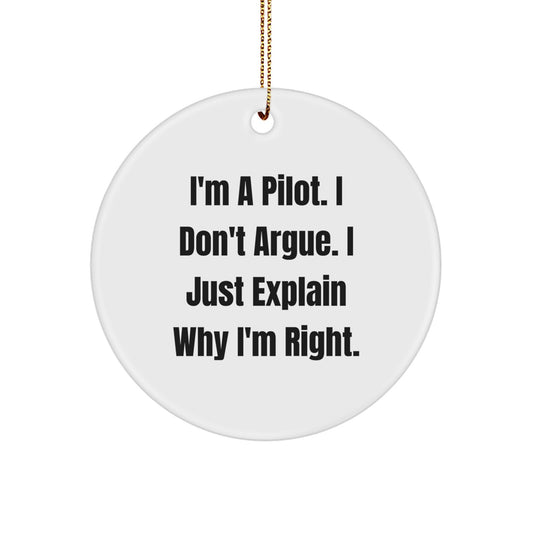 Funny Pilot Christmas Unique Gifts for Men from Friends - I'm A Pilot. I Don't Argue. I Just Explain Why I'm Right. Circle Ornament - Image 1