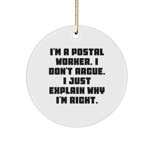 Funny Quote Gifts for Postal Worker, I'm A Postal Worker. I Don't Argue. I Just Explain Why I'm Right. Christmas Circle Ornament Gifts from Family - Image 1