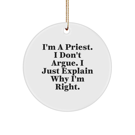 Funny Priest Circle Ornament Gifts from Friends for Men - I'm A Priest. I Don't Argue. I Just Explain Why I'm Right. Christmas Unique Gifts - Image 1
