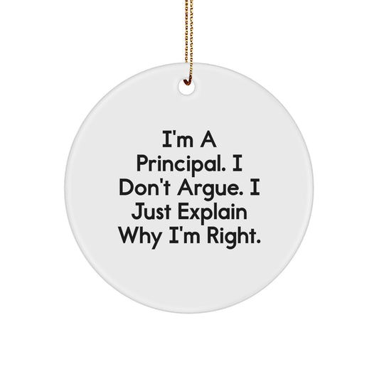 Funny Principal Gifts from Friends for Christmas - Principal Circle Ornament with Inspirational Quote - I'm A Principal I Don't Argue I Just Explain Why I'm Right - Image 1