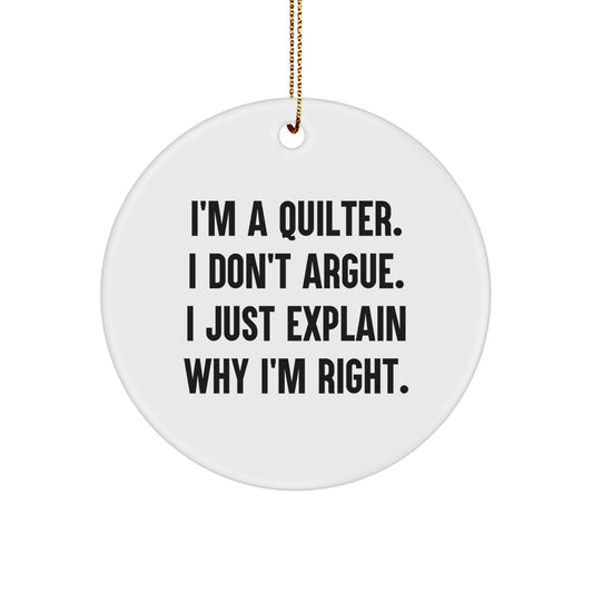 Quilter Gifts from Friends and Family - Funny Christmas Circle Ornament with 'I'm A Quilter, I Don't Argue...' Quote - Quilter Lover's Unique Gift for Men and Women - Image 1
