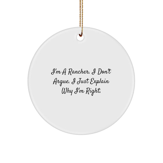 Funny Rancher Gifts from Men to Friends and Family - 'I'm A Rancher I Don't Argue I Just Explain Why I'm Right' Circle Ornament, White Christmas Decor - Image 1