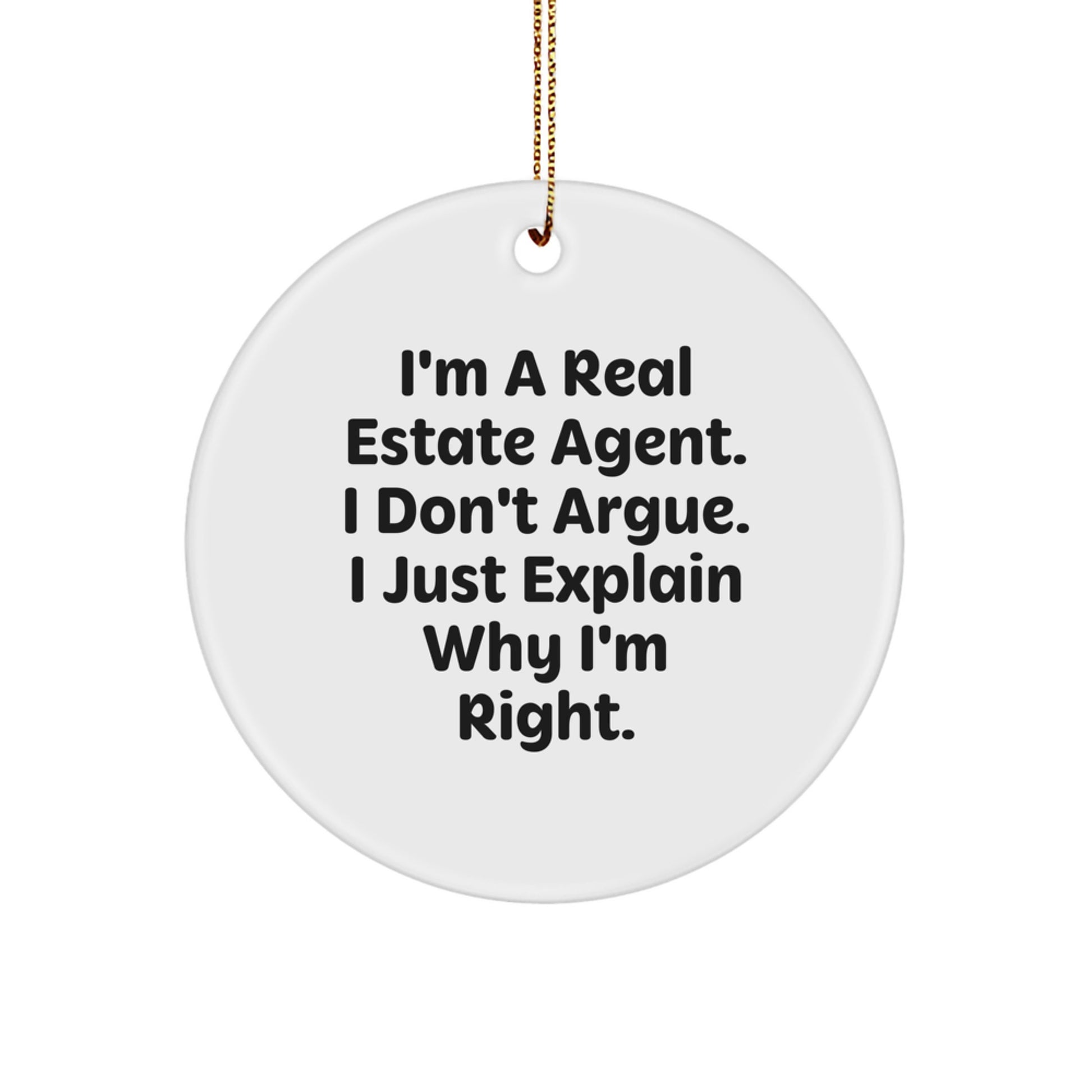 Funny Real Estate Agent Gifts for Men - Cute Circle Ornament with I Don't Argue I'm Right Quote, Perfect Real Estate Agent Idea for Christmas Unique Gifts from Friends - Image 1