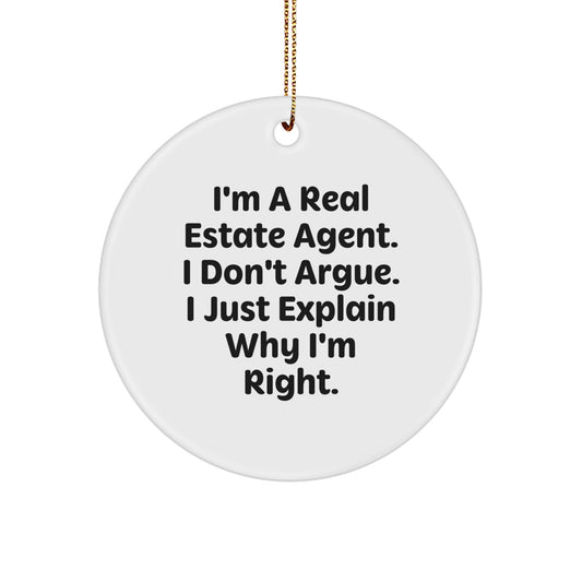 Funny Real Estate Agent Gifts for Men - Cute Circle Ornament with I Don't Argue I'm Right Quote, Perfect Real Estate Agent Idea for Christmas Unique Gifts from Friends - Image 1