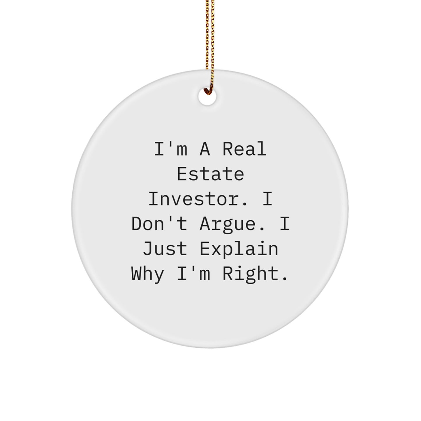 Funny Real Estate Investor Gifts for Men - Christmas Unique Gifts from Friends, Circle Ornament with Inspirational Quote - I'm Right - Image 1