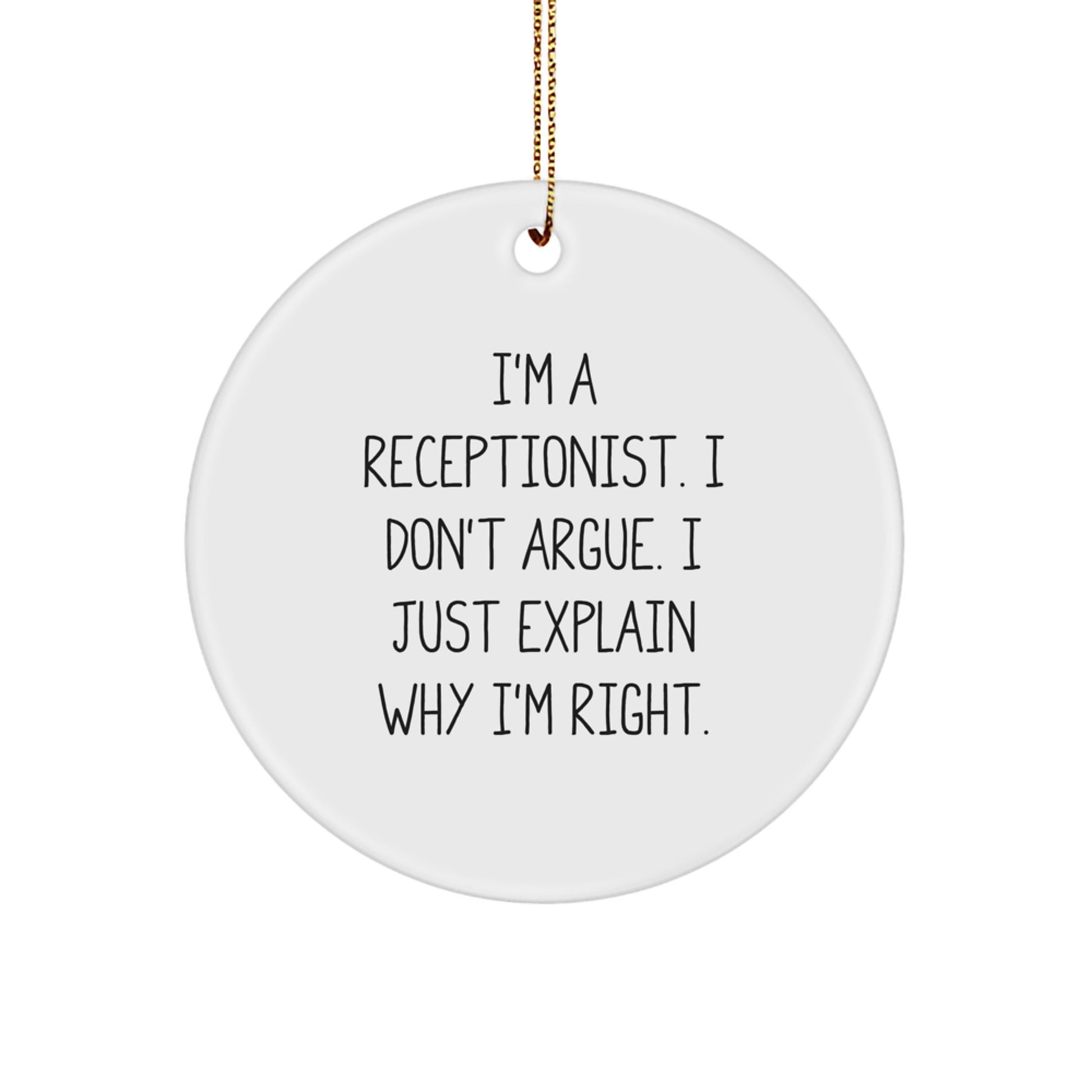 Funny Receptionist Gifts for Men from Friends, I'm A Receptionist. I Don't Argue. I Just Explain Why I'm Right. Christmas Unique Circle Ornament - Image 1