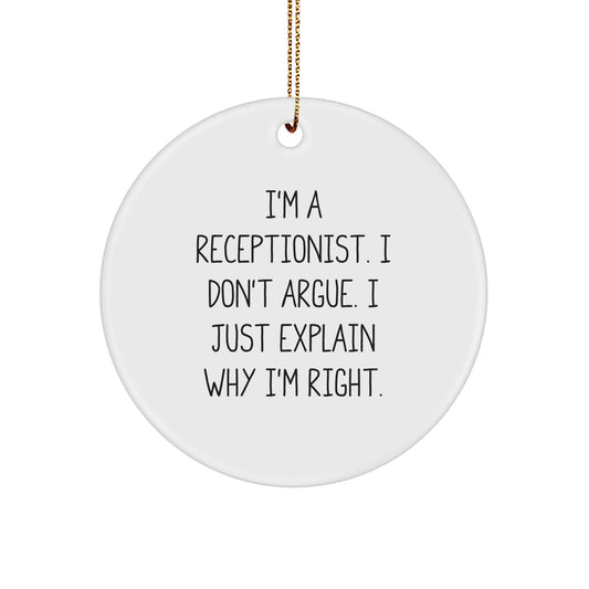 Funny Receptionist Gifts for Men from Friends, I'm A Receptionist. I Don't Argue. I Just Explain Why I'm Right. Christmas Unique Circle Ornament - Image 1