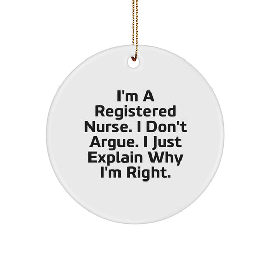 Funny Registered Nurse Gifts for Christmas, Circle Ornament 'I'm A Registered Nurse. I Don't Argue. I Just Explain Why I'm Right.', Unique Decorations Gifts from Family for Registered Nurse - Image 1