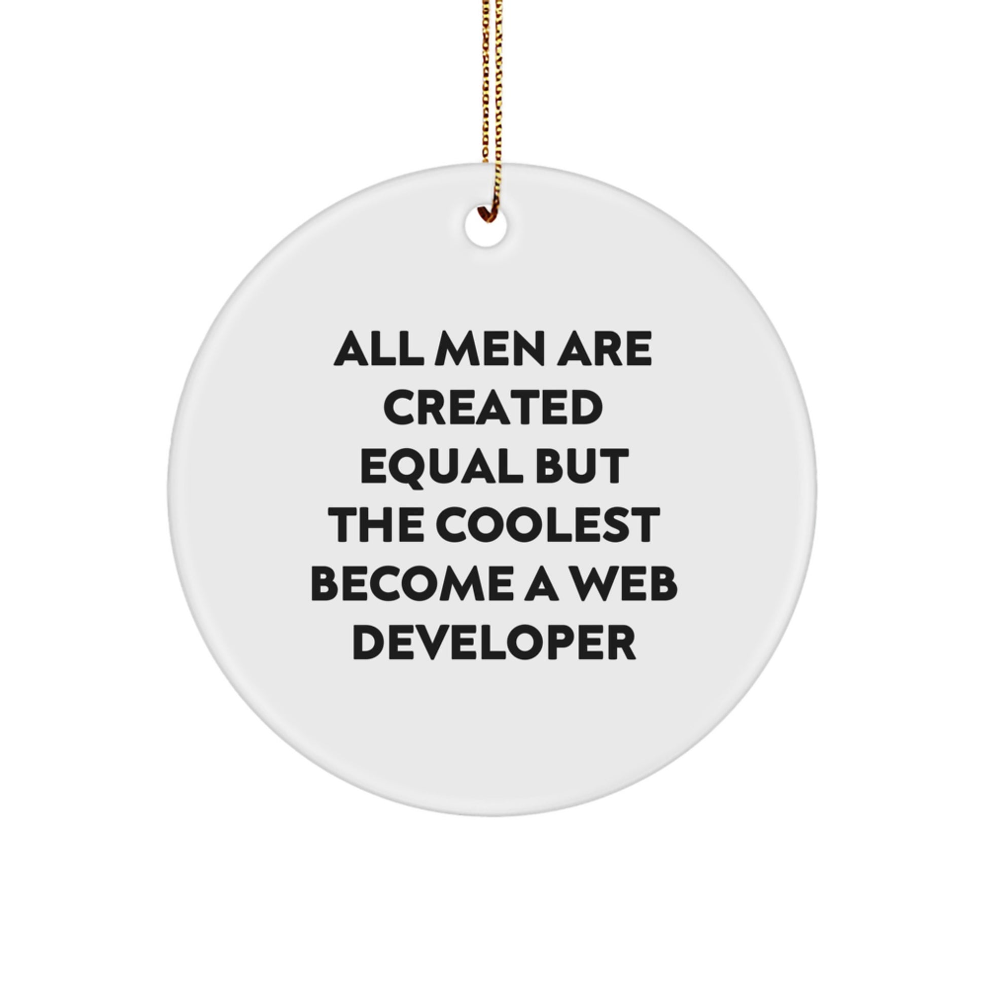 Funny Web Developer Gifts from Men, 'All Men Are Created Equal But The Coolest Become A Web Developer', Circle Ornament for Web Developer, Christmas Unique Presents for Friends, Coworkers, Family - Image 1