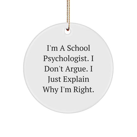 Funny School Psychologist Circle Ornament Gifts from Friends - 'I Don't Argue, I Just Explain Why I'm Right' - Unique Christmas Unique Gifts for School Psychologist - Image 1