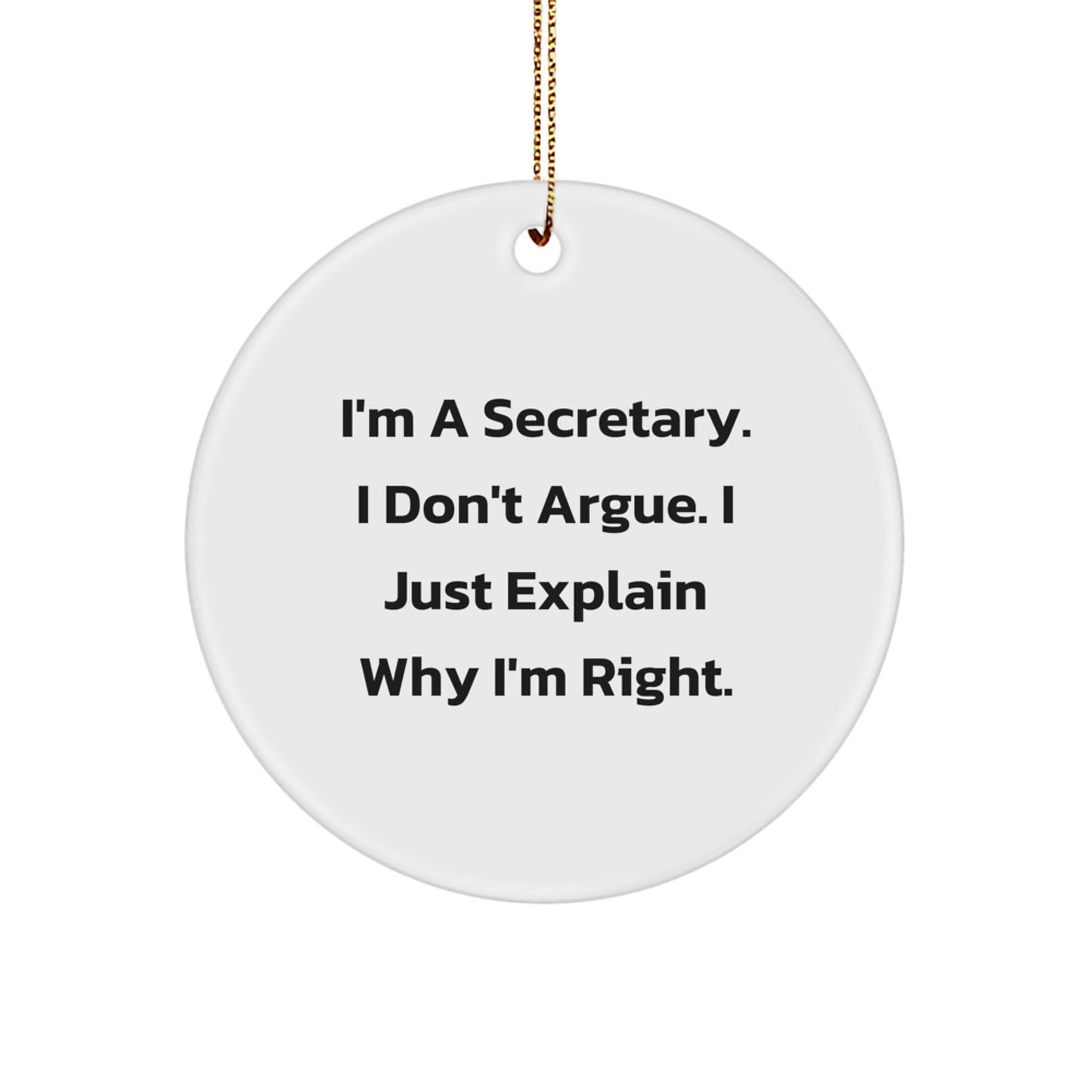 Funny Secretary Christmas Unique Gifts from Friends, Cute Circle Ornament for Secretary, Inspirational 'I'm A Secretary. I Don't Argue. I Just Explain Why I'm Right.' - Image 1