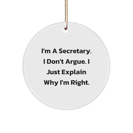 Funny Secretary Christmas Unique Gifts from Friends, Cute Circle Ornament for Secretary, Inspirational 'I'm A Secretary. I Don't Argue. I Just Explain Why I'm Right.' - Image 1