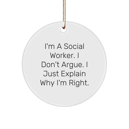 Funny Social Worker Gifts from Friends, Social Worker Christmas Unique Circle Ornament, I'm A Social Worker. I Don't Argue. I Just Explain Why I'm Right. - Image 1