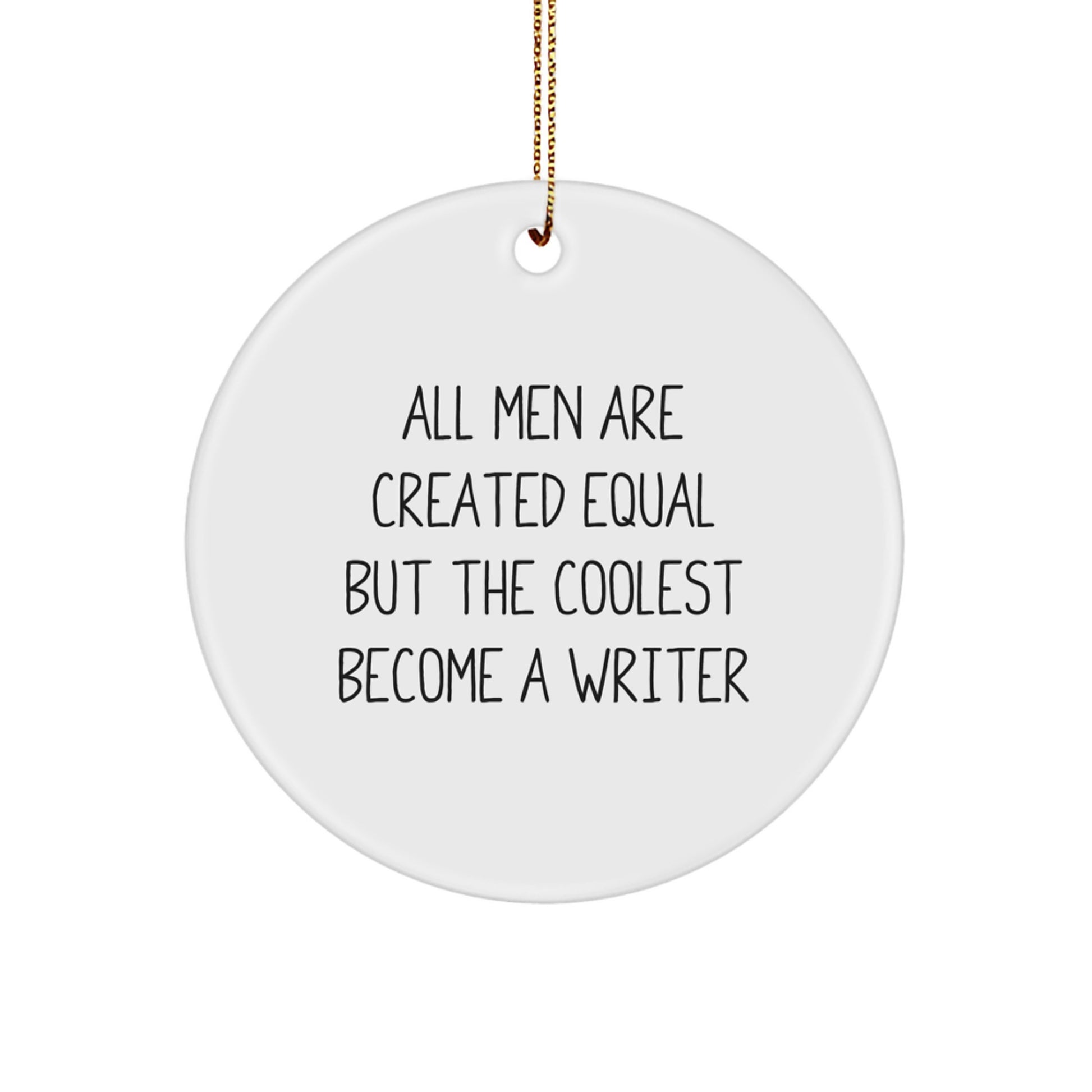 Writer Gifts from Friends - 'All Men Are Created Equal But The Coolest Become A Writer' Christmas Circle Ornament for Men - Image 1