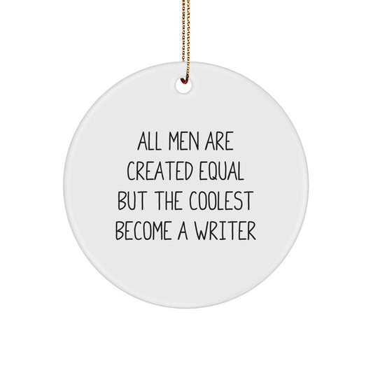 Writer Gifts from Friends - 'All Men Are Created Equal But The Coolest Become A Writer' Christmas Circle Ornament for Men - Image 1