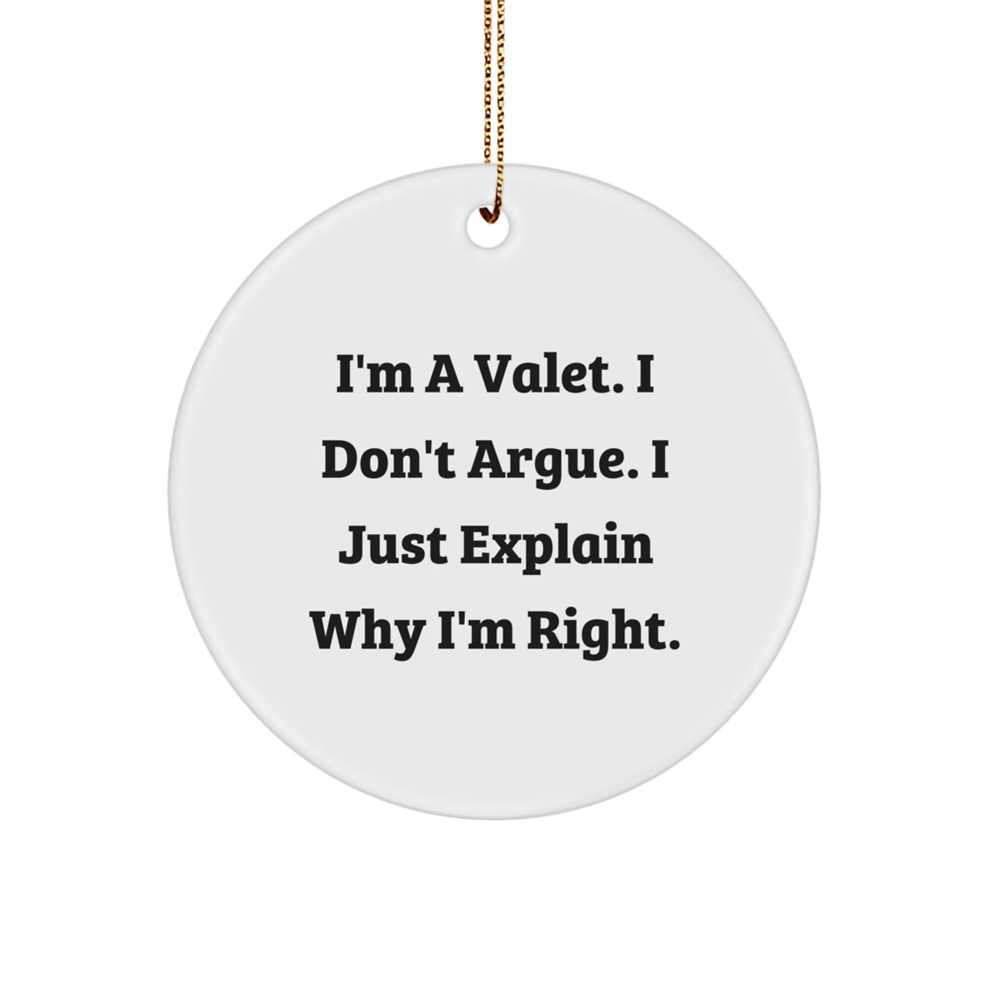 Funny Valet Gifts for Men - I'm A Valet. I Don't Argue. I Just Explain Why I'm Right. Christmas Ornament Circle - Image 1