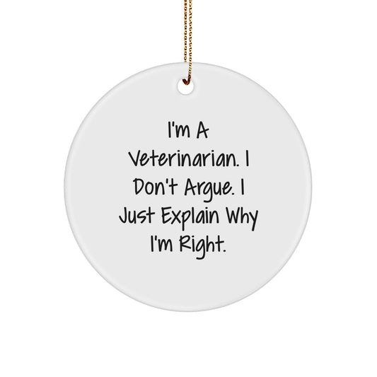 Funny Veterinarian Gifts from Friends for Christmas - Circle Ornament - I'm A Veterinarian, I Don't Argue. - Image 1