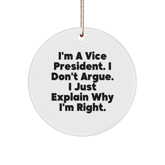 Vice President Gifts, Funny Circle Ornament, Christmas Unique Gifts from Friends to Vice President, 'I'm A Vice President. I Don't Argue. I Just Explain Why I'm Right.' - Image 1