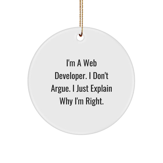 Funny Web Developer Gifts for Men, I'm A Web Developer. I Don't Argue. I Just Explain Why I'm Right. Circle Ornament, Christmas Unique Decorations - Image 1