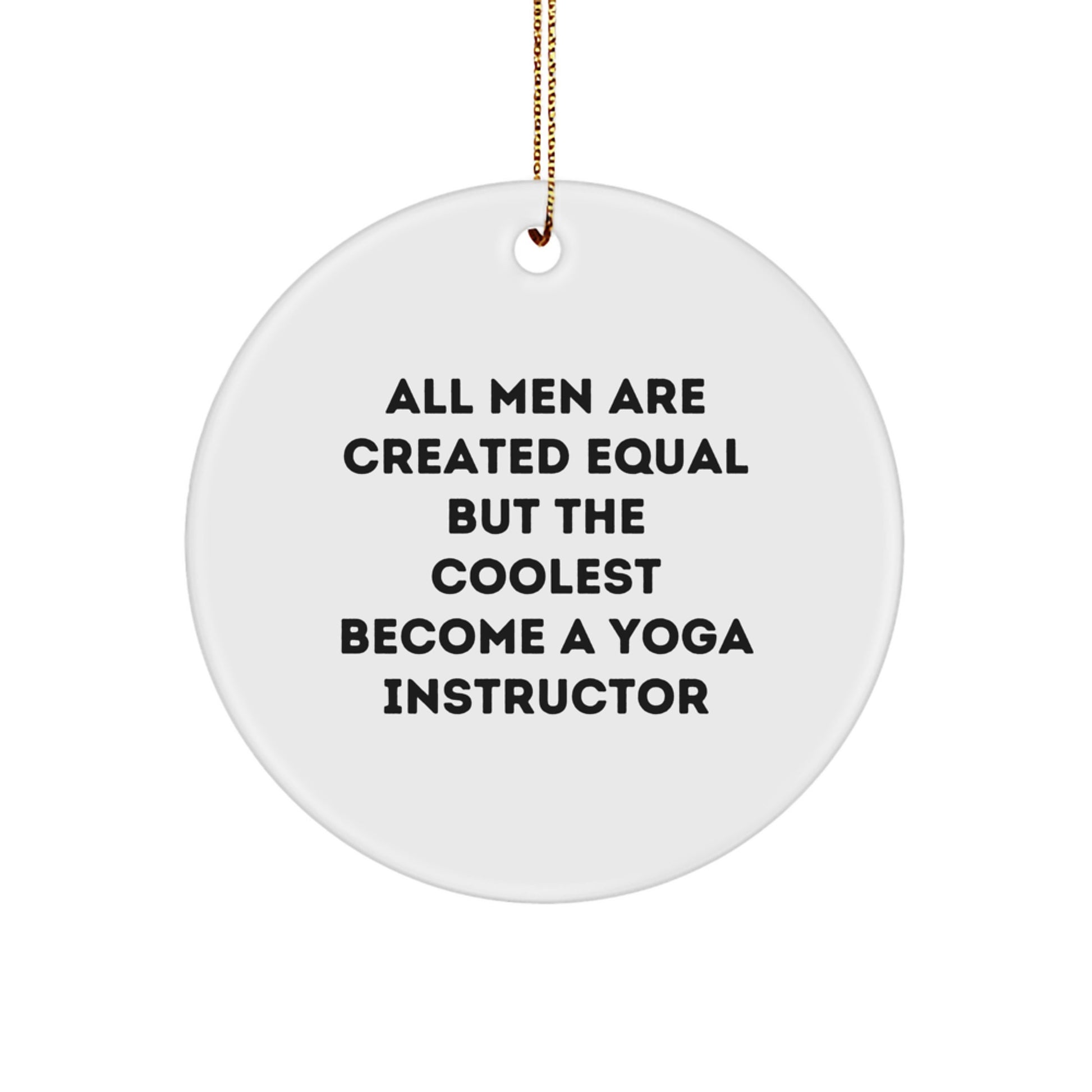 Funny Yoga Instructor Gifts for Men, Circle Ornament Quote 'All Men Are Created Equal But The Coolest Become A Yoga Instructor', Unique Christmas Memorable Presents - Image 1