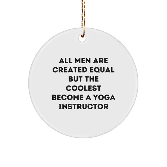 Funny Yoga Instructor Gifts for Men, Circle Ornament Quote 'All Men Are Created Equal But The Coolest Become A Yoga Instructor', Unique Christmas Memorable Presents - Image 1