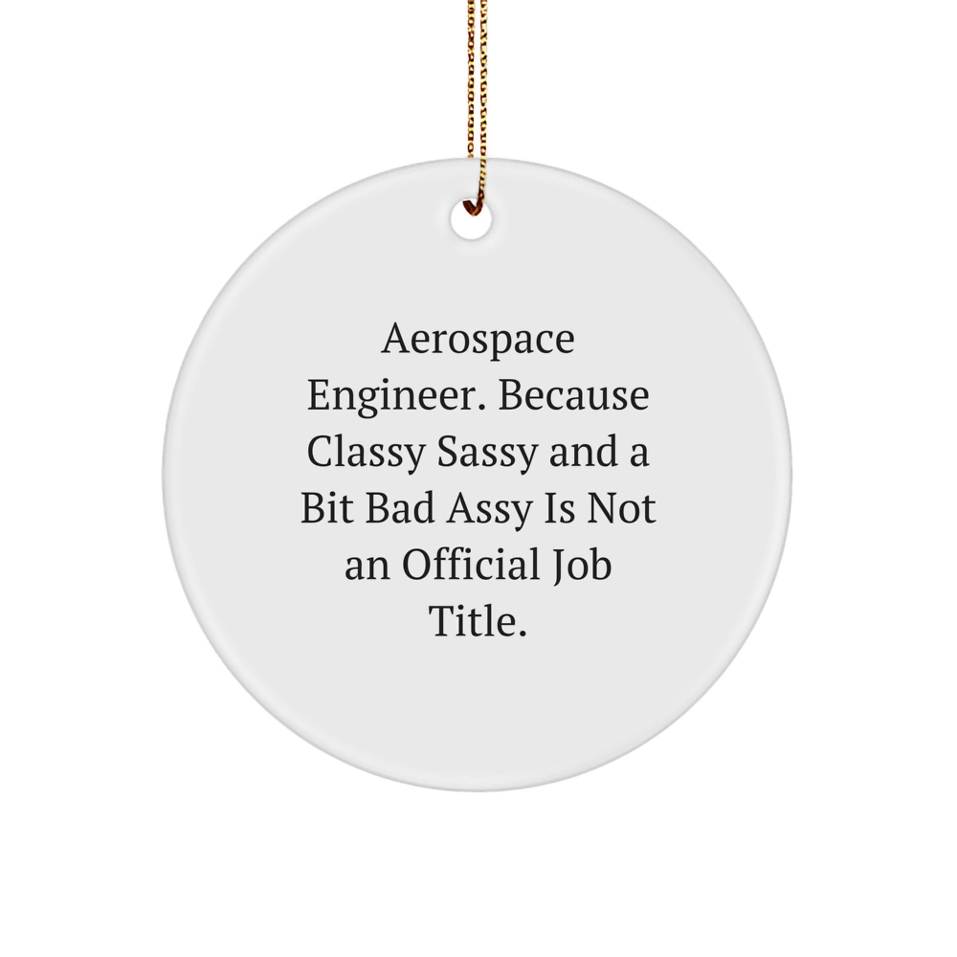 Funny Aerospace Engineer Circle Ornaments for Gifts from Family - 'Aerospace Engineer. Because Classy Sassy And A Bit Fearlessy Is Not An Official Job Title.' Christmas Unique Gifts - Image 1