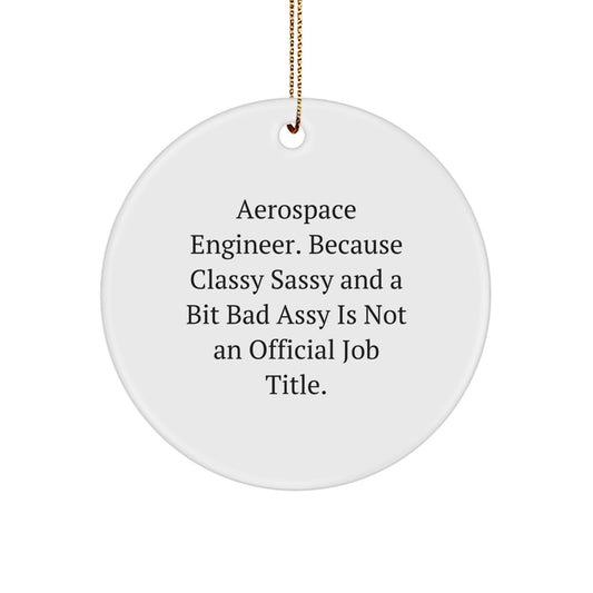 Funny Aerospace Engineer Circle Ornaments for Gifts from Family - 'Aerospace Engineer. Because Classy Sassy And A Bit Fearlessy Is Not An Official Job Title.' Christmas Unique Gifts - Image 1