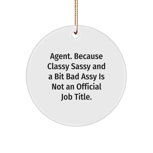Funny Agent Circle Ornament Gifts from Friends and Family, 'Agent. Because Classy Sassy And A Bit Fearlessy Is Not An Official Job Title.' Christmas Decorations - Image 1