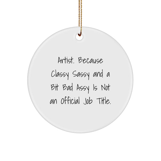 Artist Gifts from Friends, Unique Circle Ornament, Funny Quote Artist, Christmas, White Circle Shaped MDF - Image 1
