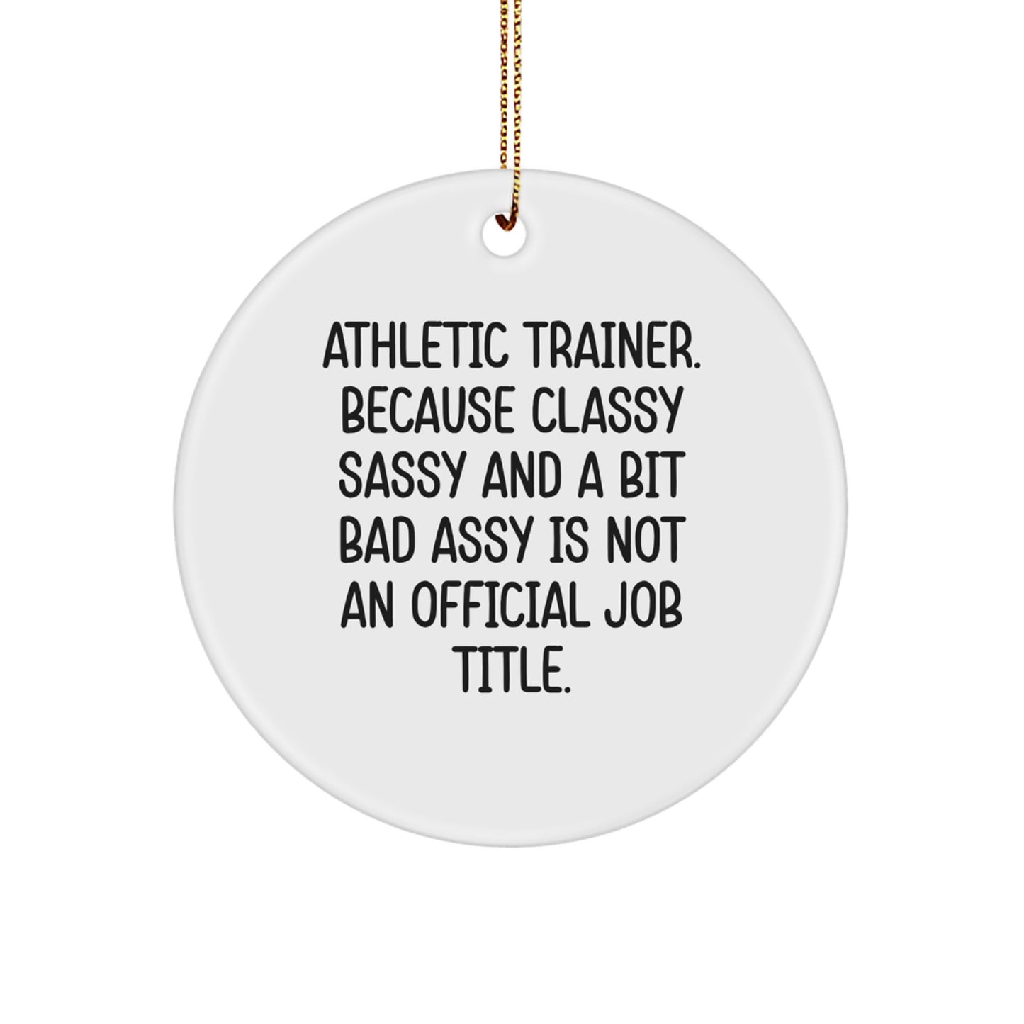 Funny Athletic Trainer Circle Ornament Gifts for Men, Women, Friends, Family from Coworkers - Classy Sassy And A Bit Fearlessy - Image 1