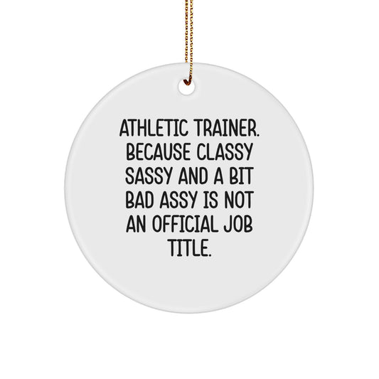Funny Athletic Trainer Circle Ornament Gifts for Men, Women, Friends, Family from Coworkers - Classy Sassy And A Bit Fearlessy - Image 1