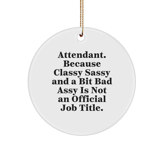 Attendant Gifts from Friends, Funny Circle Ornament for Christmas, Attendant, Because Classy Sassy And A Bit Fearlessy Is Not An Official Job Title. - Image 1