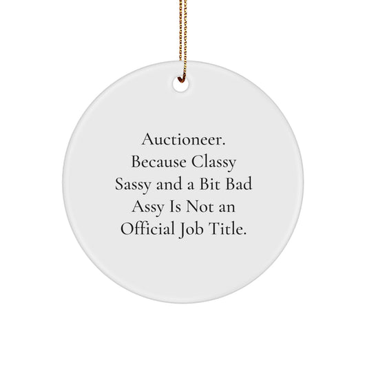 Auctioneer Gifts from Classy Sassy Friends - Circle Ornament for Men Women Family Friends with Funny Quote, Christmas Unique Gifts - Image 1