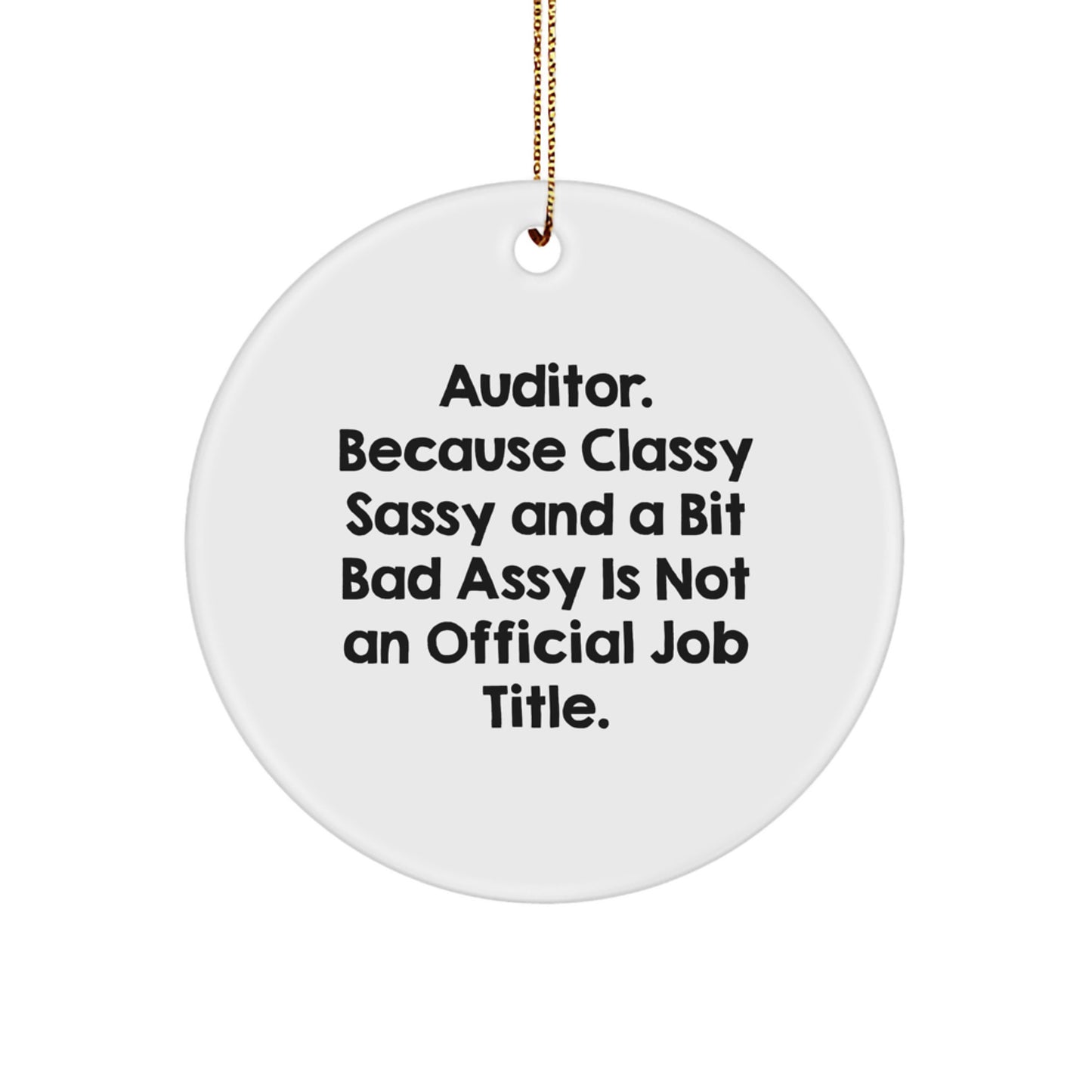 Auditor Gifts from Friends - 'Auditor. Because Classy Sassy And A Bit Fearlessy Is Not An Official Job Title.' Circle Ornament, Christmas Unique Presents for Auditor Men or Women - Image 1