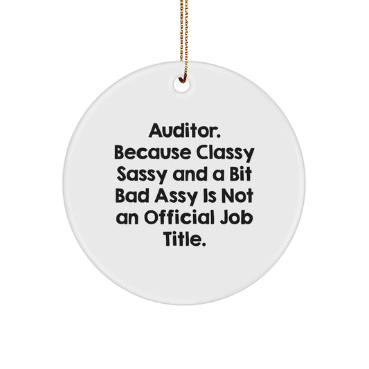 Auditor Gifts from Friends - 'Auditor. Because Classy Sassy And A Bit Fearlessy Is Not An Official Job Title.' Circle Ornament, Christmas Unique Presents for Auditor Men or Women - Image 1