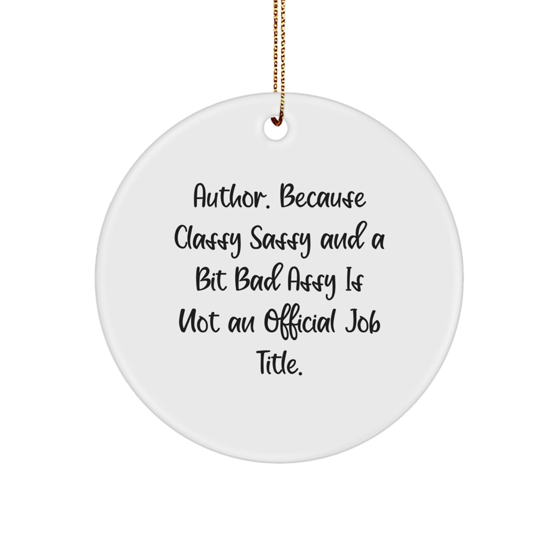 Author Gifts from Men to Author, Funny Circle Ornament, Christmas Unique Gifts, 'Author. Because Classy Sassy And A Bit Fearlessy Is Not An Official Job Title.', Author Circle Ornament - Image 1