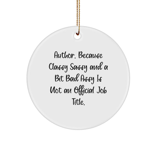 Author Gifts from Men to Author, Funny Circle Ornament, Christmas Unique Gifts, 'Author. Because Classy Sassy And A Bit Fearlessy Is Not An Official Job Title.', Author Circle Ornament - Image 1