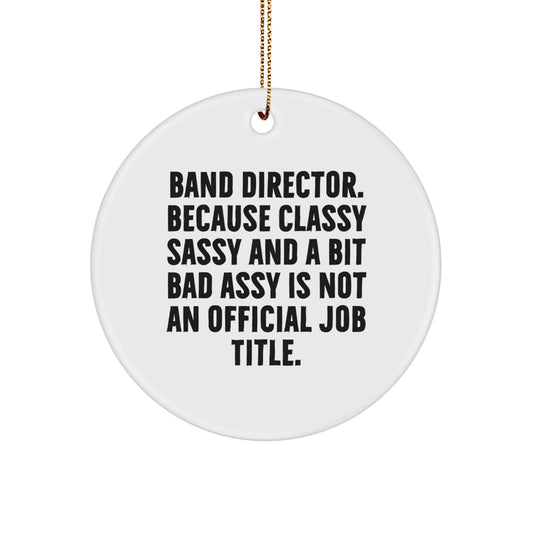 Funny Christmas Unique Gifts from Friends for Band Directors - Circle Ornament with Sublimation Print - Classy Sassy And A Bit Fearlessy Is Not An Official Job Title - Image 1