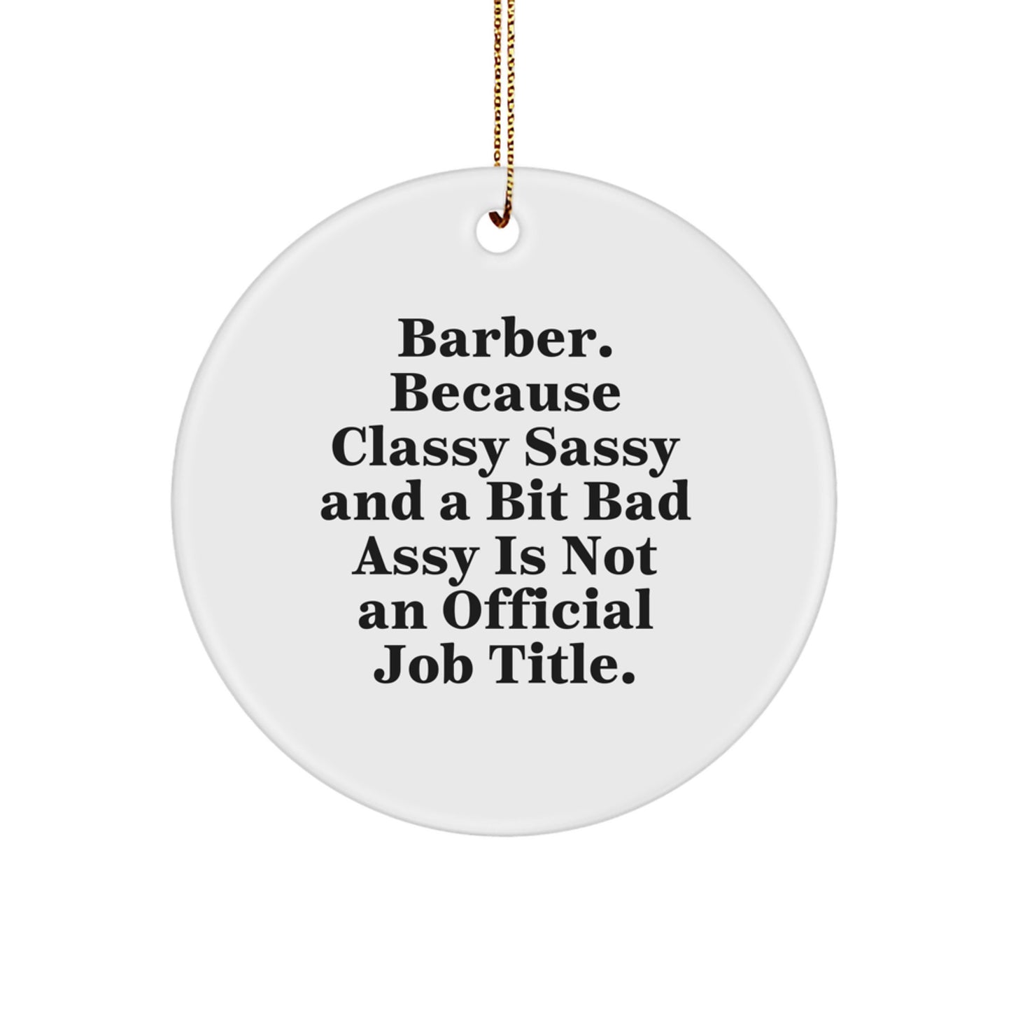 Funny Barber Gifts, Christmas Unique Circle Ornaments for Barber Friends, Cute Quote 'Barber. Because Classy Sassy And A Bit Fearlessy Is Not An Official Job Title.' - Image 1