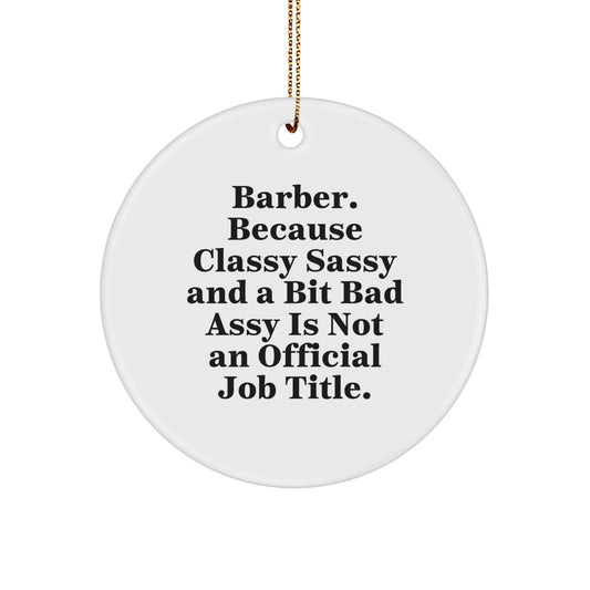 Funny Barber Gifts, Christmas Unique Circle Ornaments for Barber Friends, Cute Quote 'Barber. Because Classy Sassy And A Bit Fearlessy Is Not An Official Job Title.' - Image 1