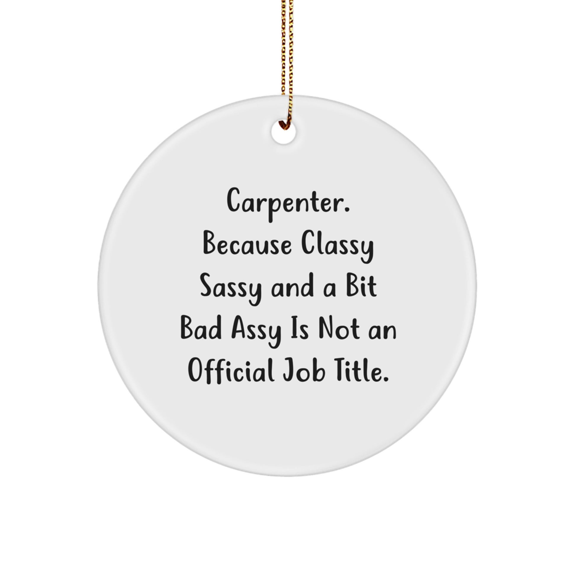 Carpenter Classy Gifts from Friends for Christmas, Circle Ornament with Funny Quote, 2.75'' Tall, 0.5 oz, MDF Material, Vibrant Colors, Easy Hanging - Image 1