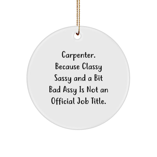 Carpenter Classy Gifts from Friends for Christmas, Circle Ornament with Funny Quote, 2.75'' Tall, 0.5 oz, MDF Material, Vibrant Colors, Easy Hanging - Image 1