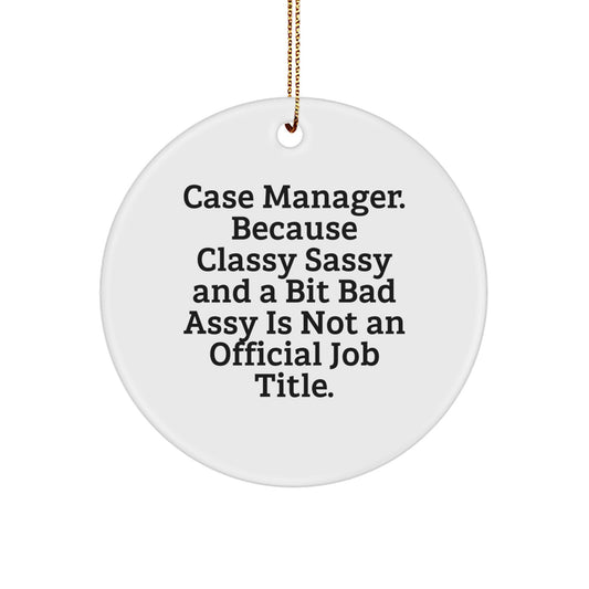 Funny Case Manager Christmas Unique Gifts from Friends, Case Manager Circle Ornament, Because Classy Sassy And A Bit Fearlessy Is Not An Official Job Title, Gifts for Case Manager - Image 1