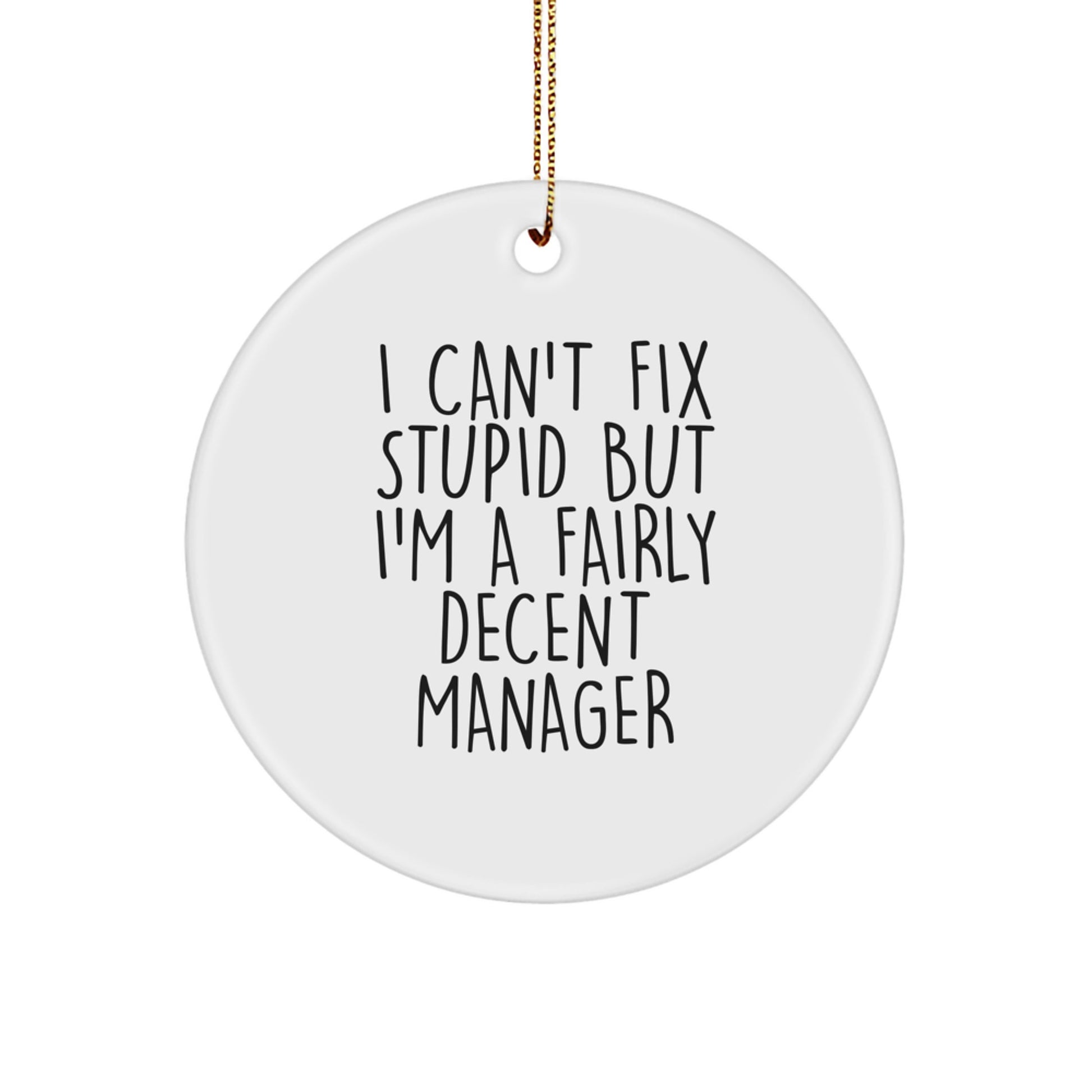 Manager Gifts, Funny Christmas Circle Ornament, 'I Can't Fix Stupid But I'm A Fairly Decent Manager' Quote, Gifts from Coworkers or Friends, for Manager - Image 1