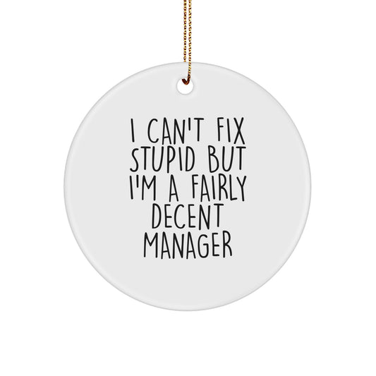 Manager Gifts, Funny Christmas Circle Ornament, 'I Can't Fix Stupid But I'm A Fairly Decent Manager' Quote, Gifts from Coworkers or Friends, for Manager - Image 1