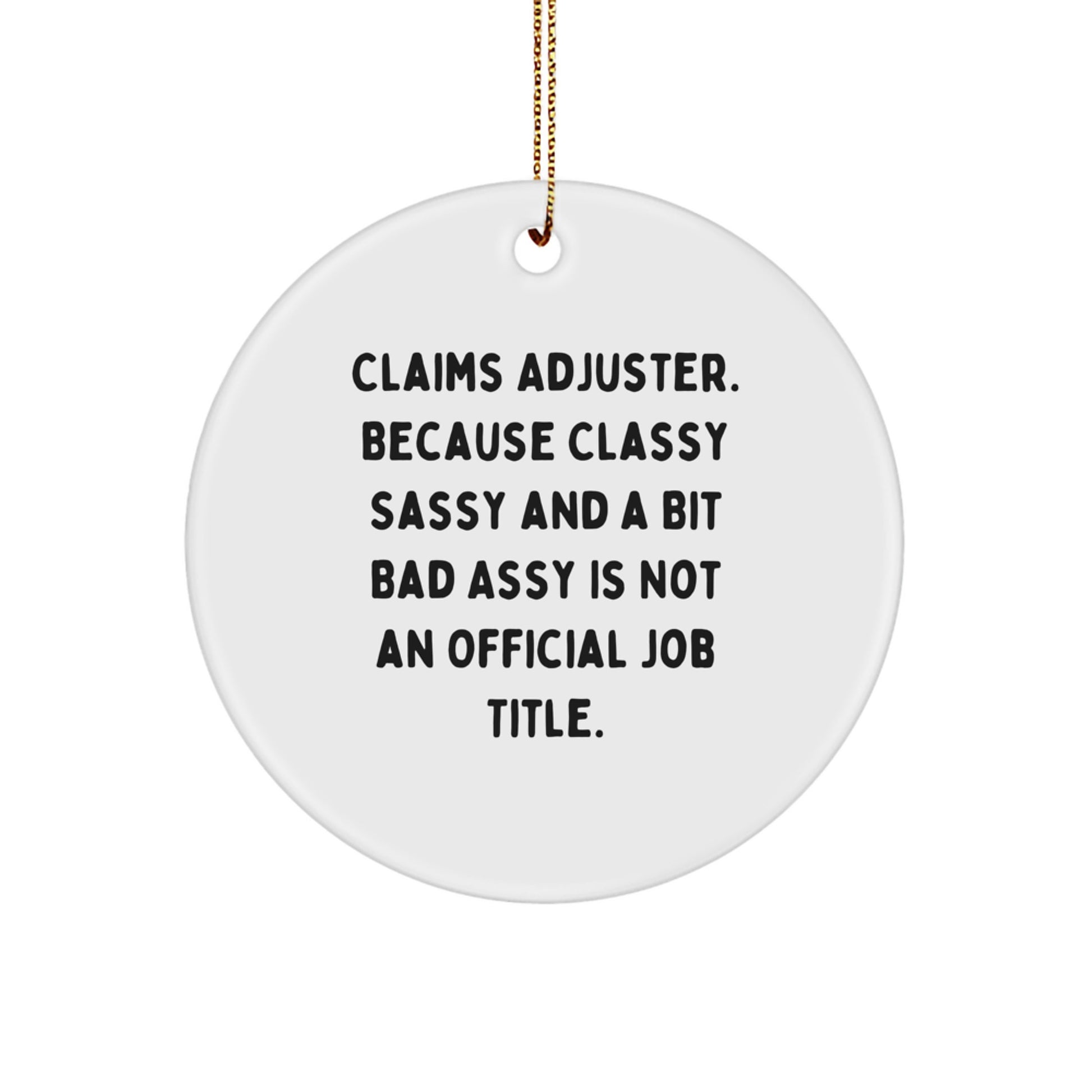 Gifts from Friends and Family for Claims Adjuster - Christmas Unique Circle Ornament, Funny Quote - Because Classy Sassy And A Bit Fearlessy Is Not An Official Job Title - Image 1
